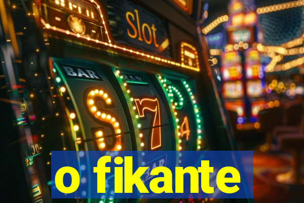 o fikante